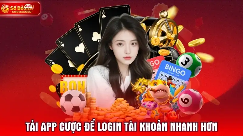 Tải app cược để LOGIN tài khoản nhanh hơn