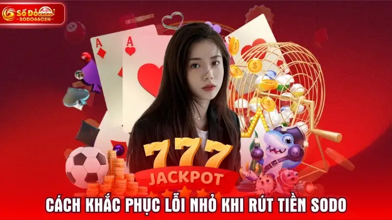Cách khắc phục lỗi nhỏ khi rút tiền SODO