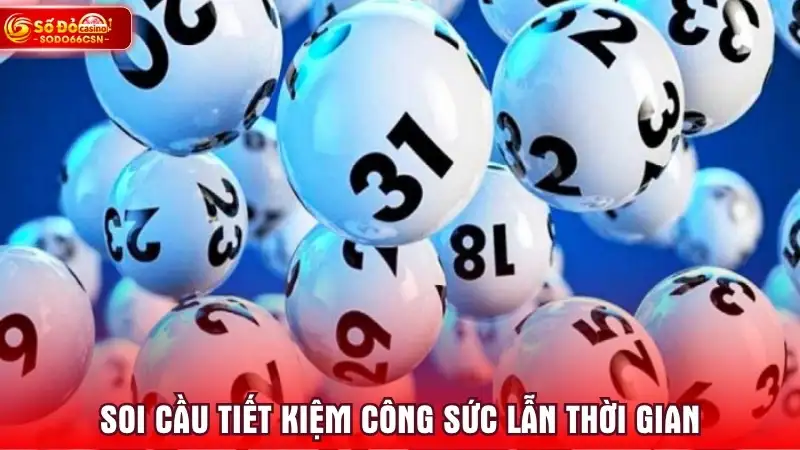 Soi cầu tiết kiệm công sức lẫn thời gian