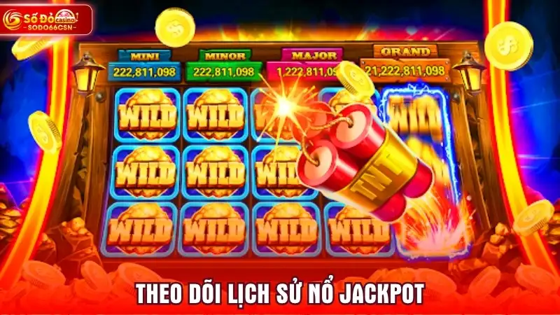 Theo dõi lịch sử nổ jackpot
