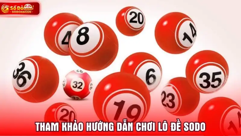 Tham khảo hướng dẫn chơi lô đề SODO