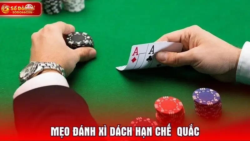 Mẹo đánh xì dách hạn chế quắc