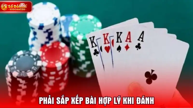 Phải sắp xếp bài hợp lý khi đánh