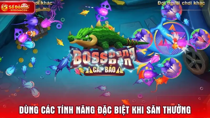 Dùng các tính năng đặc biệt khi săn thưởng