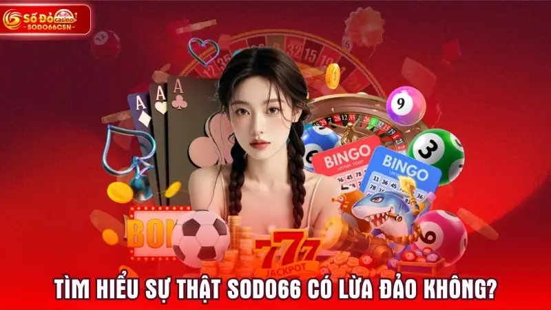 Tìm hiểu sự thật SODO66 có lừa đảo không?