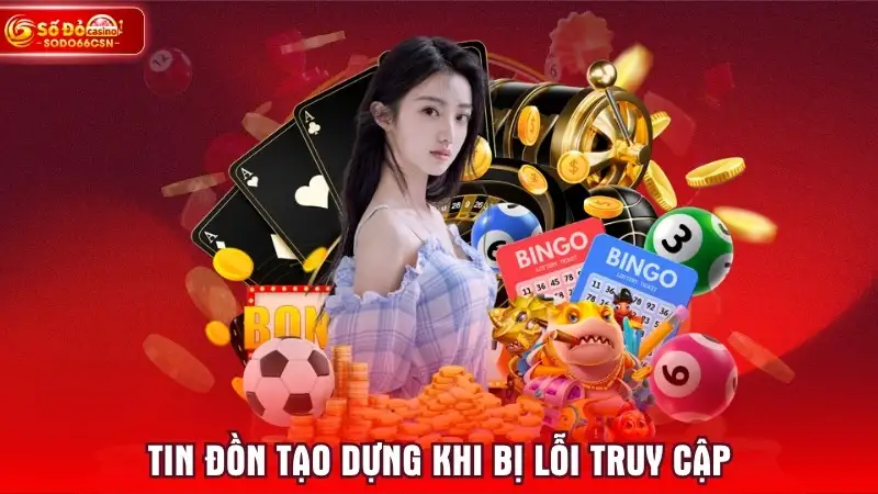 Tin đồn tạo dựng khi bị lỗi truy cập